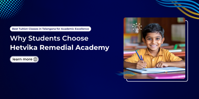 Best Tuition Classes in Telangana for Academic Excellence – Why Students Choose Hetvika Remedial Academy